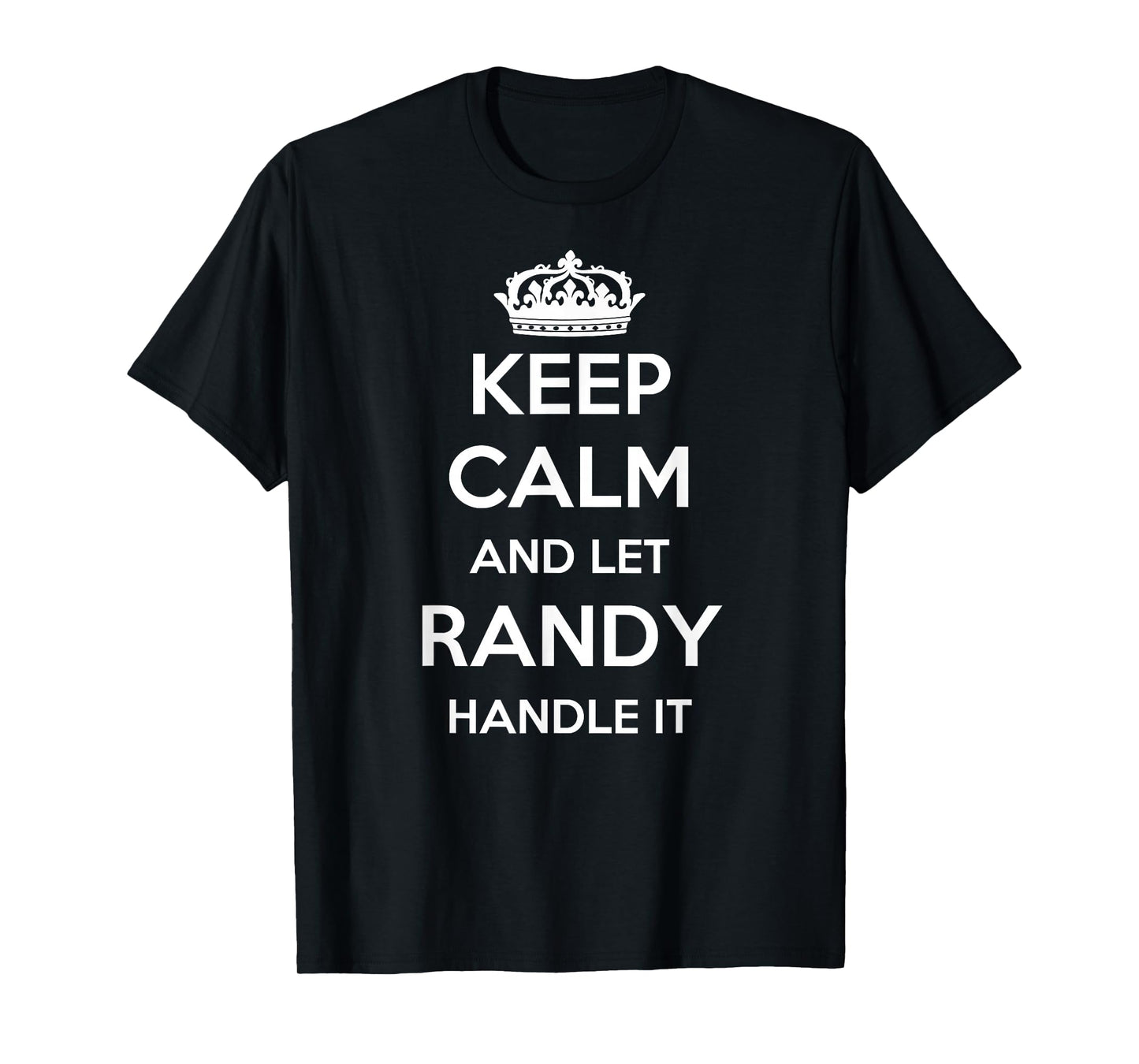 Keep Calm Handle It - Personalized First Name Funny Randy T-Shirt