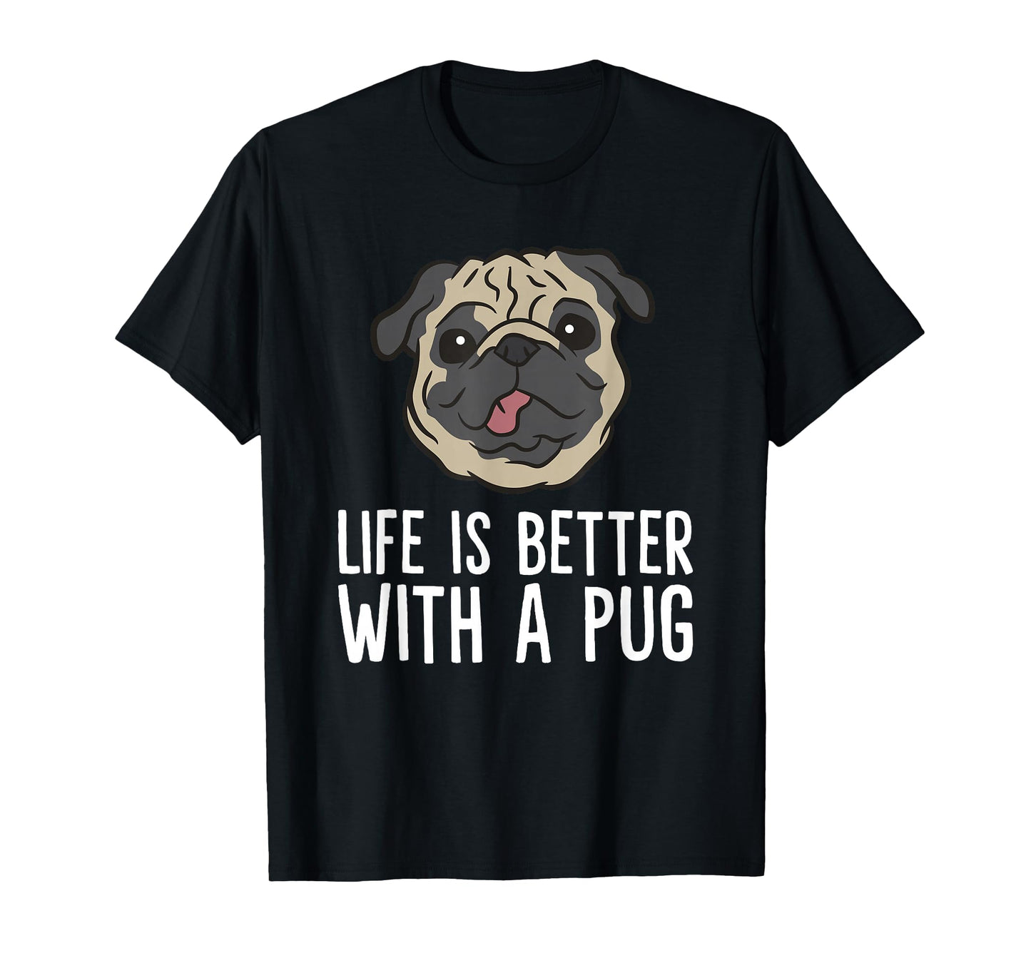 Life Is Better With A Pug Dog T-Shirt