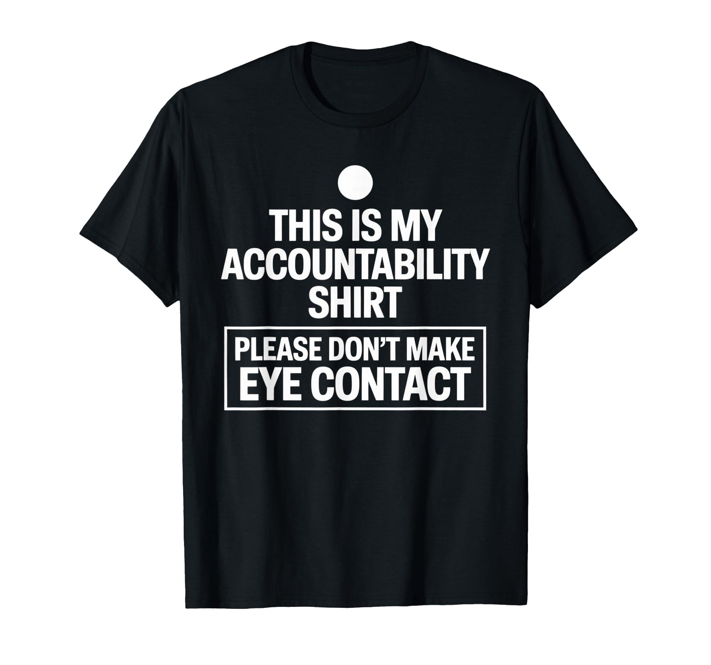 Funny Quote My Accountability Shirt Please Don't Eye Contact T-Shirt