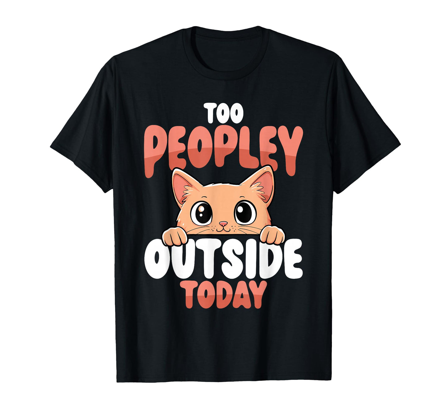 Too Peopley Outside Today Funny Cat T-Shirt