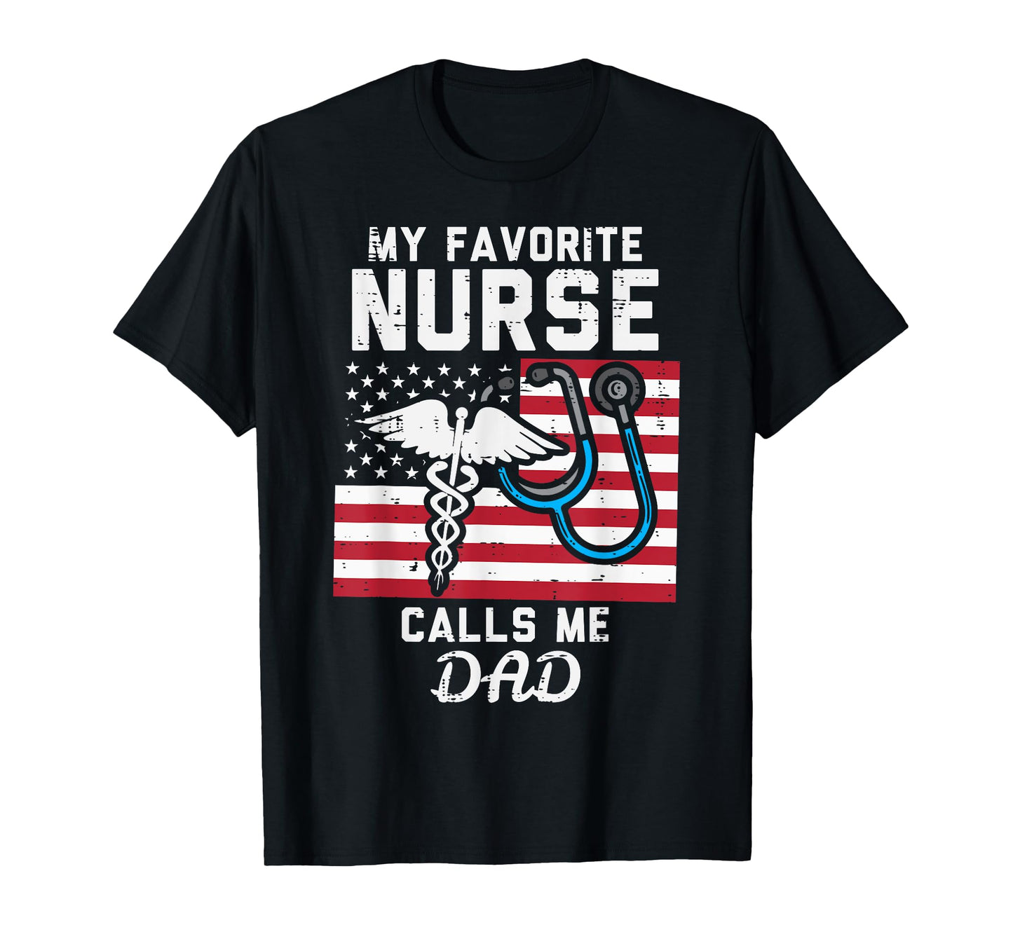My Favorite Nurse Calls Me Dad US Flag Fathers Day Patriotic T-Shirt