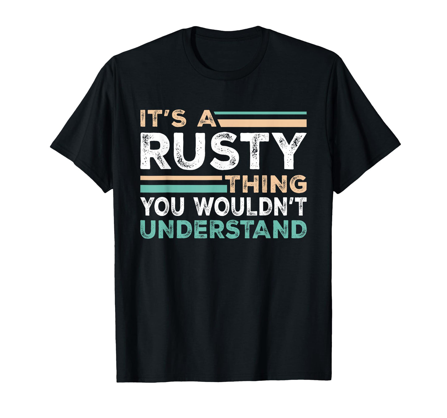 It's A Rusty Thing You Wouldn't Understand Name Nickname T-Shirt