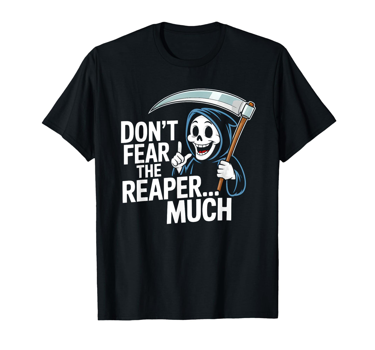 Don't Fear The Reaper...Much Fun Grim Reaper T-Shirt