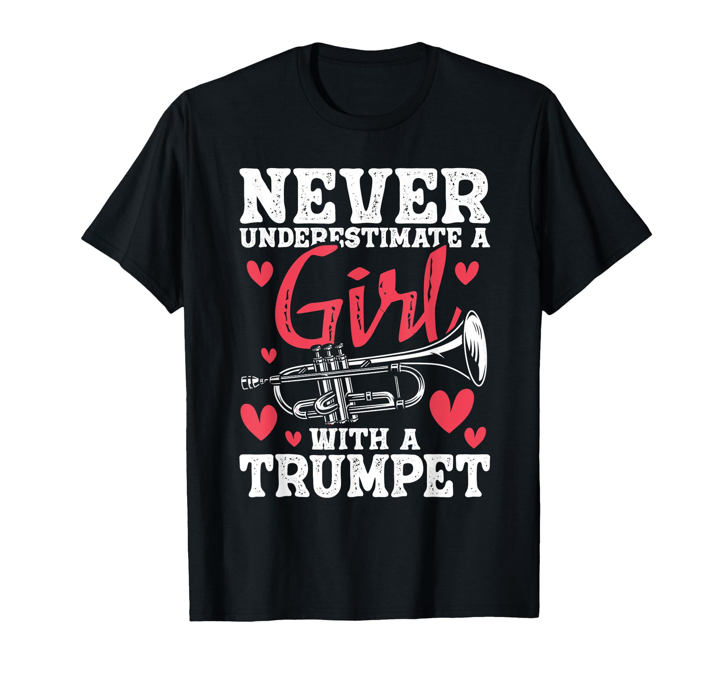 Never Underestimate A Girl With A Trumpet - Trumpeter Music T-Shirt