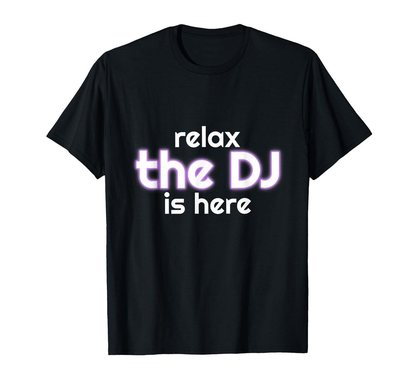 Relax The Dj Is Here Funny Music T-Shirt