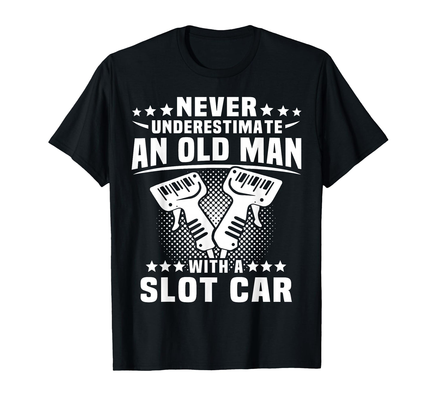 Slot Racing Underestimate Man Slot Car T-Shirt