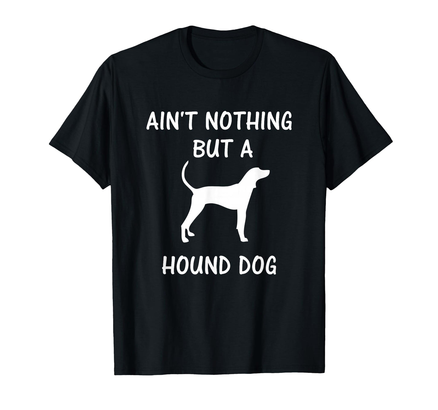 Ain't Nothing But A Hound Dog - Coonhound Dog Lover T-Shirt T-Shirt