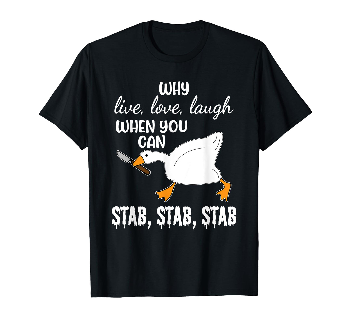 Why Live, Love, Laugh When You Can Stab, Stab, Stab Design T-Shirt