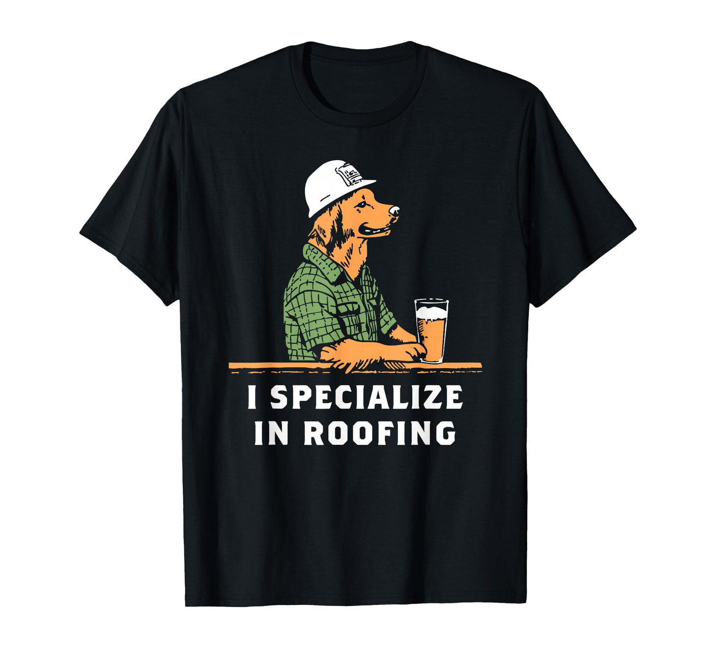Funny Dog I Specialize in Roofing Men Women T-Shirt