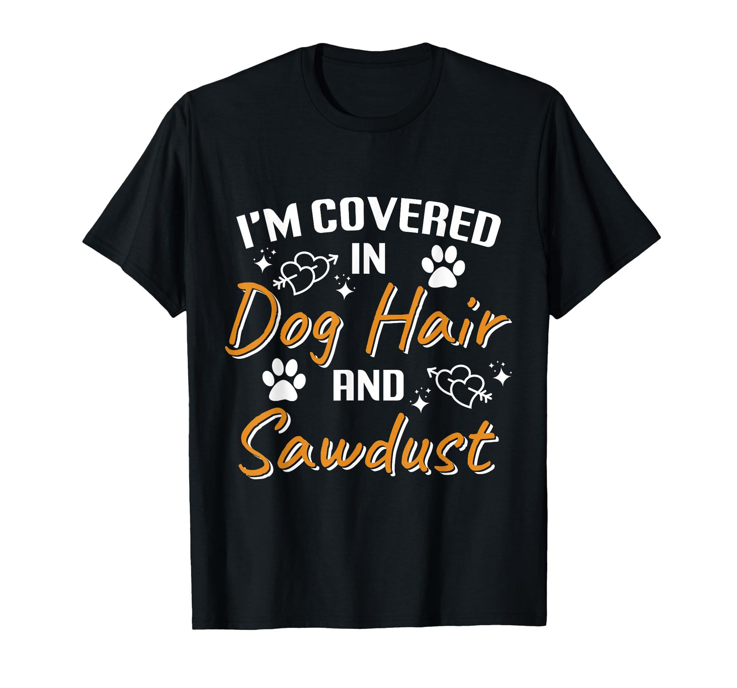 I'm Covered in Dog Hair and Sawdust Woodworker T-Shirt