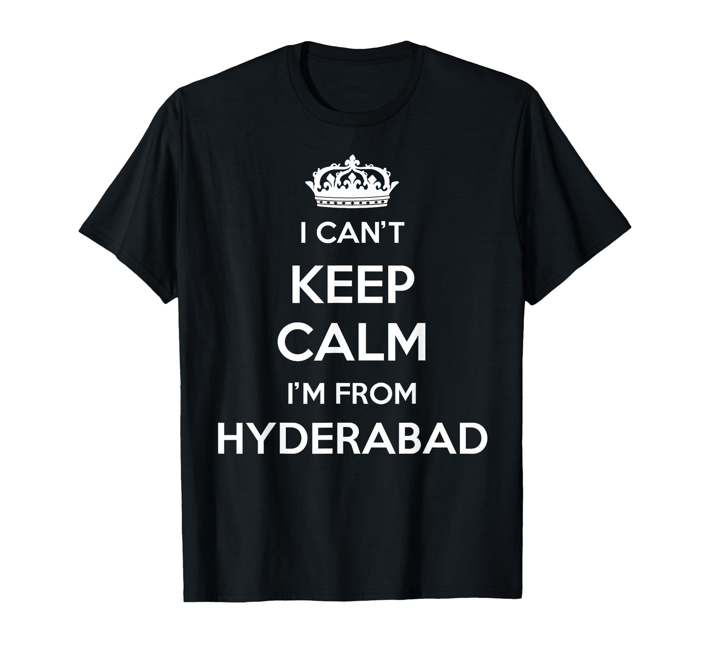 I Can't Keep Calm I'm From City Hyderabad T-Shirt