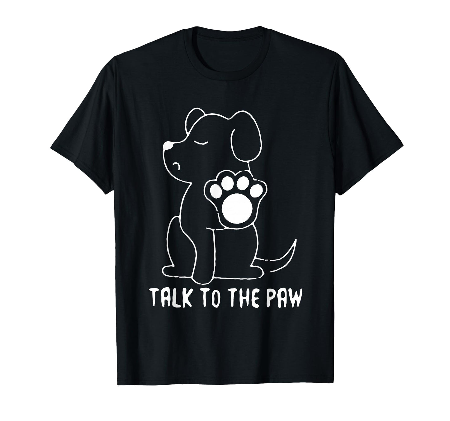 Talk to The Paw Funny Dog T-Shirt
