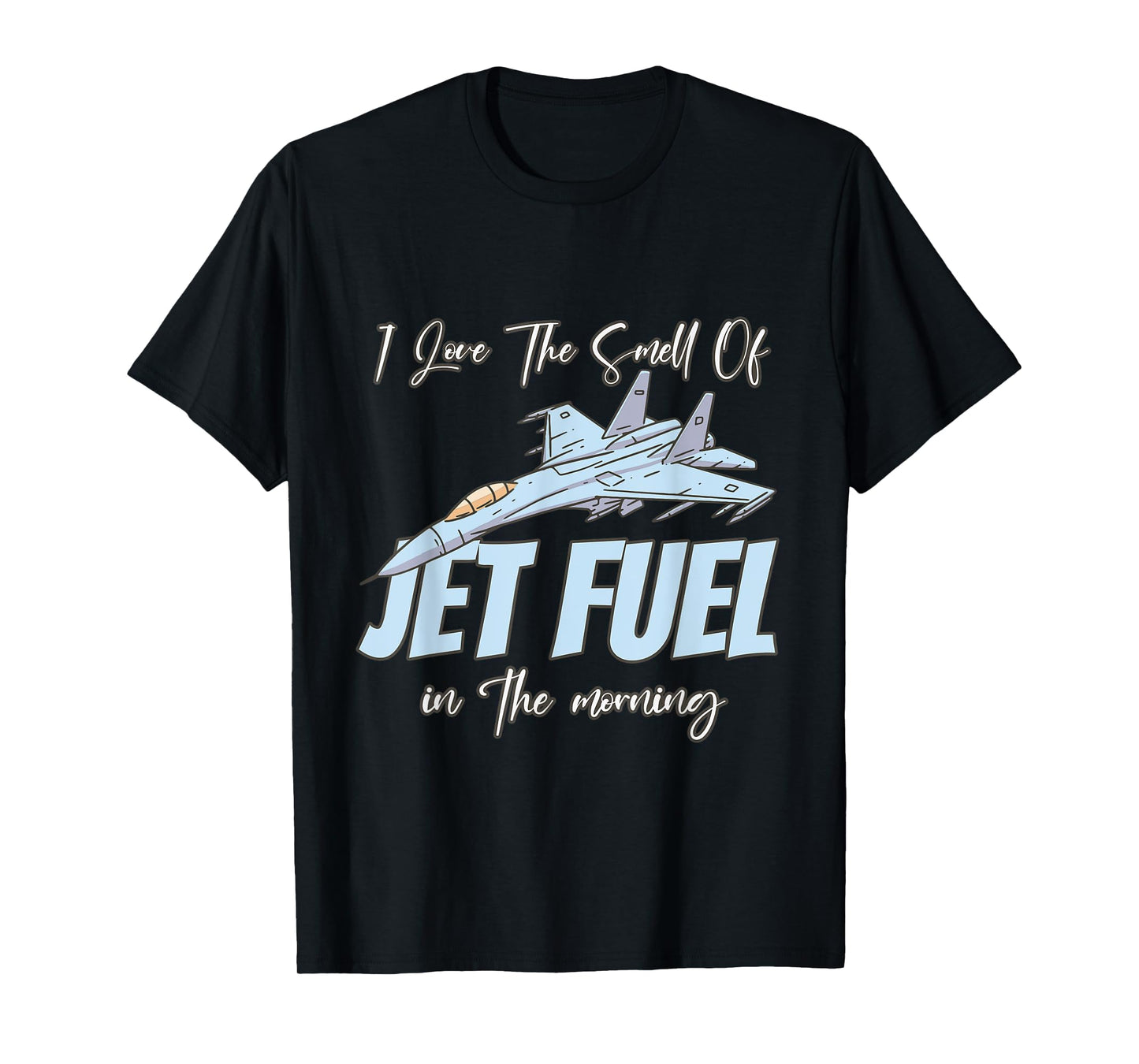 I love the Smell Of jet Fuel In The Morning T-Shirt