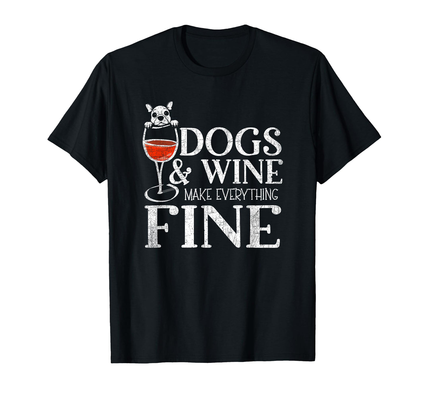 Dogs & Wine Make Everything Fine T-Shirt