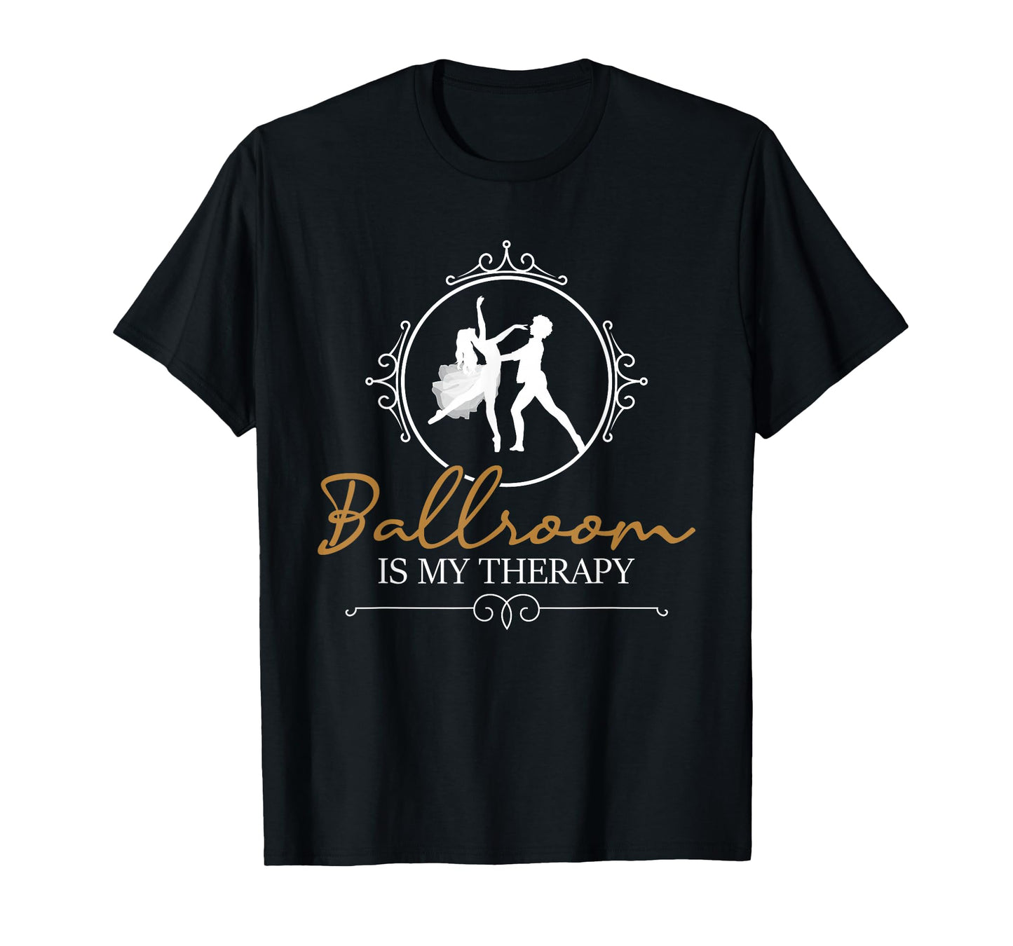 Ballroom is My Therapy - Dancing Partner Couple Dance Lover T-Shirt