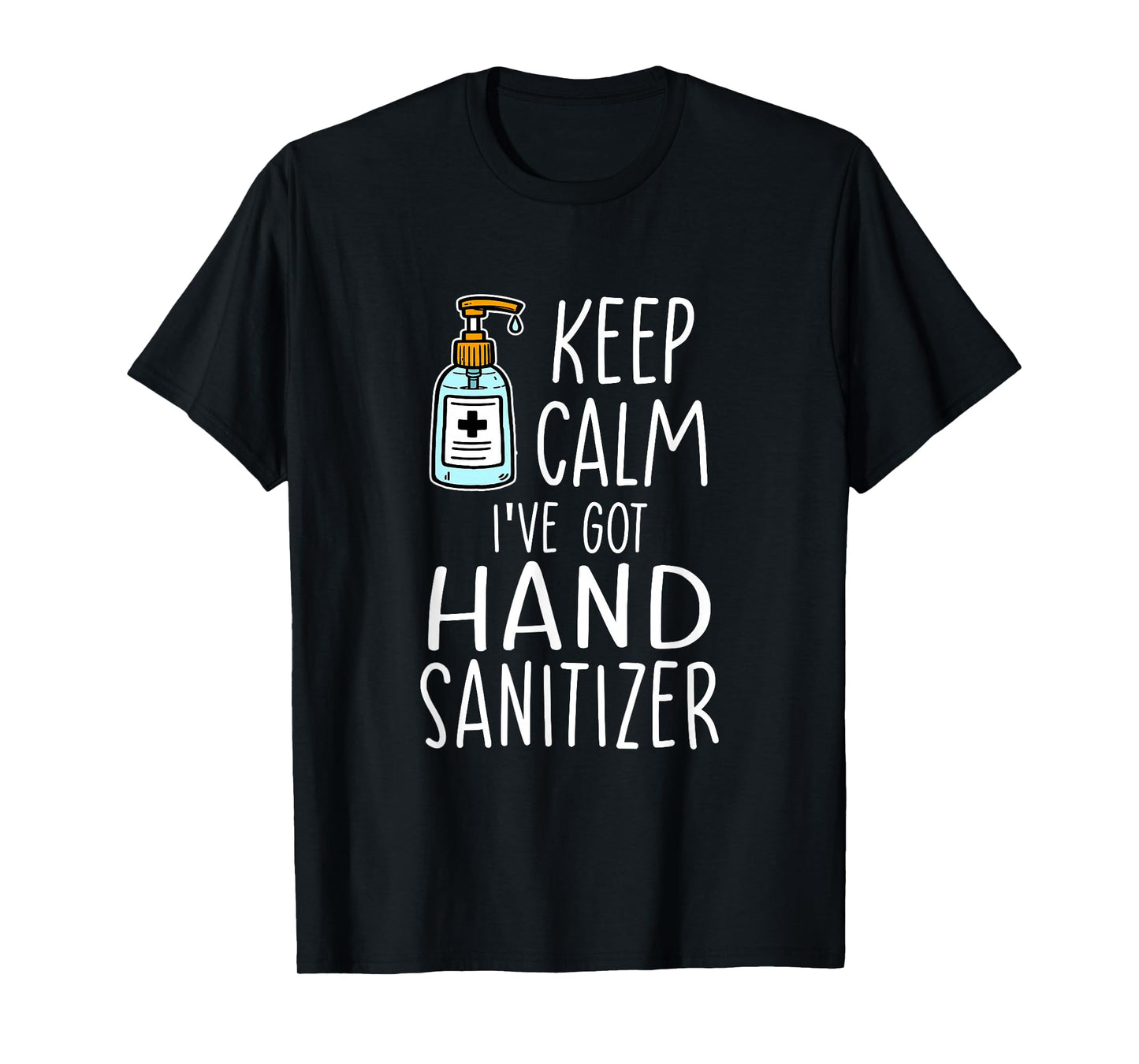 Funny Hygiene Keep Calm I’ve Got Hand Sanitizer T-Shirt