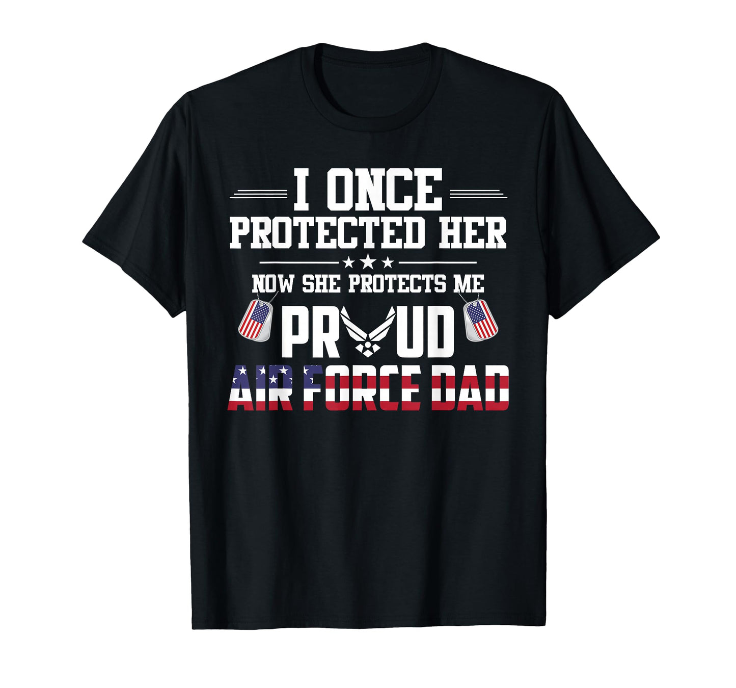 Proud Air Force Dad T-Shirt I Once Protected Her T-Shirt