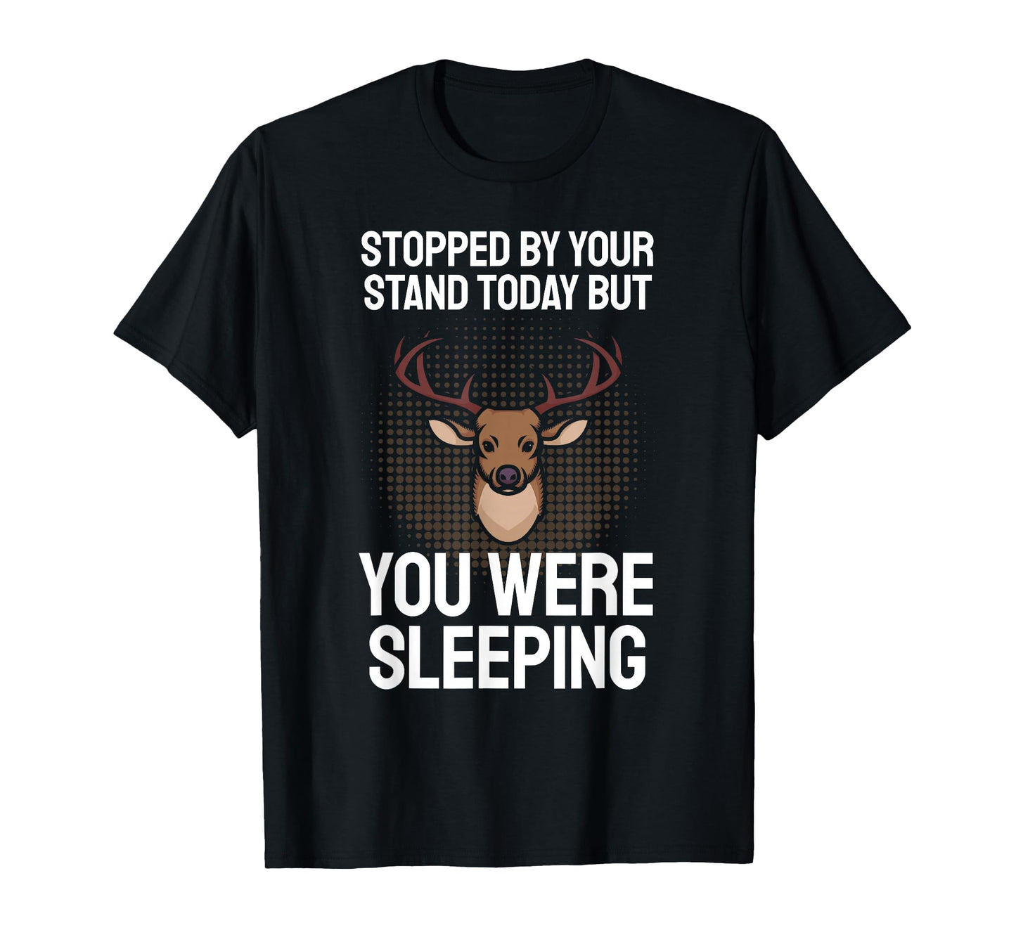 Funny Hunting Saying I Stopped By Your Stand Sleeping Hunter T-Shirt