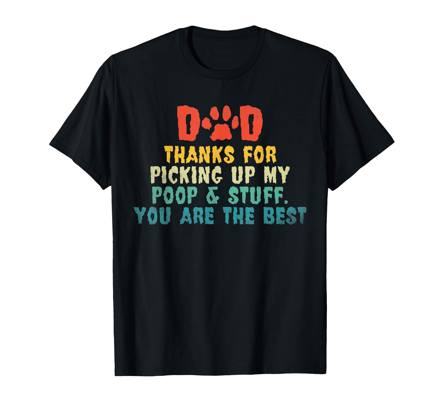Dad Thanks For Picking Up My Poop & Stuff You Are The Best T-Shirt