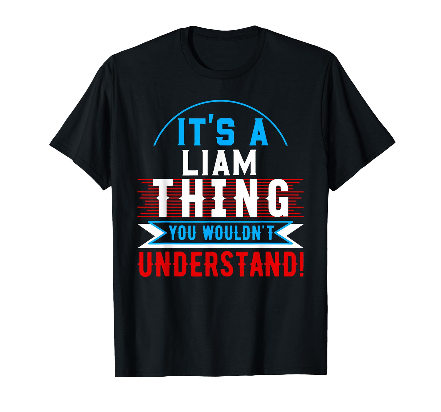 It's A LIAM Thing You Wouldn't Understand T-Shirt LIAM T-Shirt