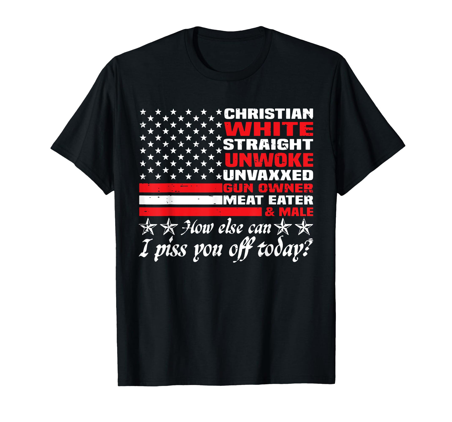 How Else Can I Piss You Off Today Christian White 4th July T-Shirt