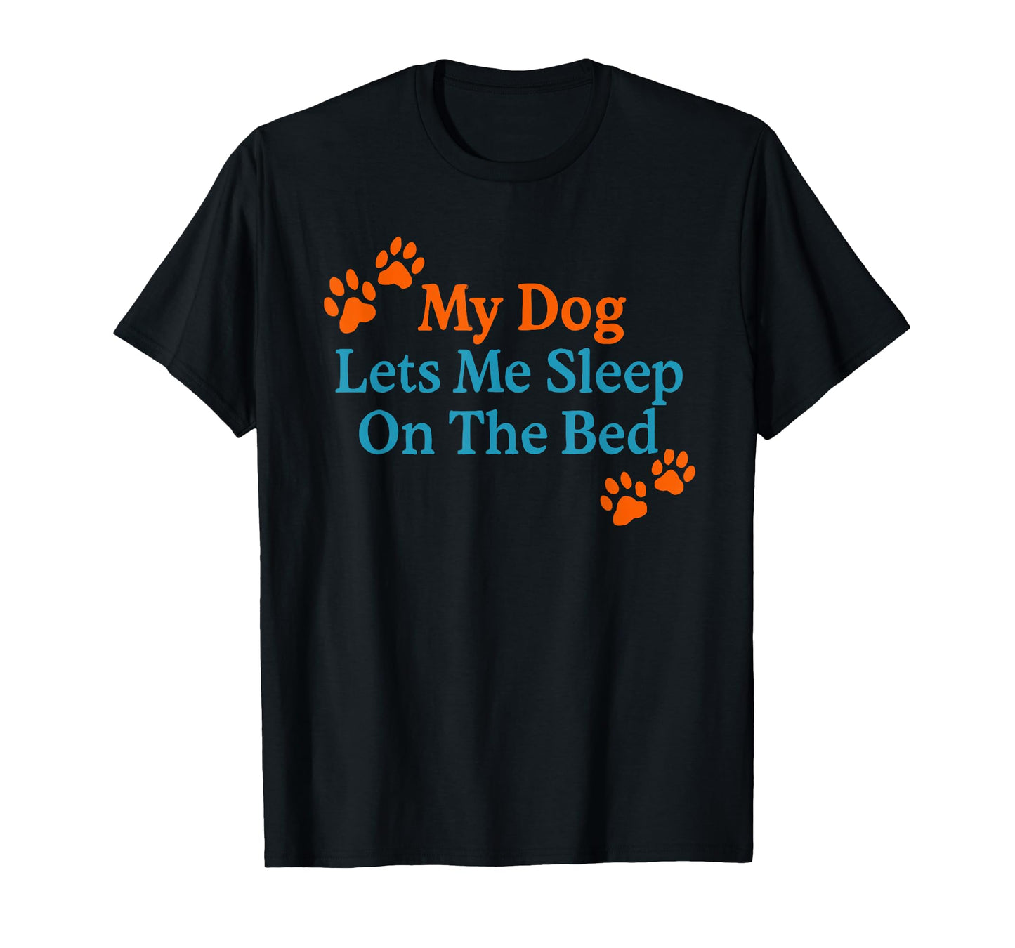 My Dog Lets Me Sleep On The Bed Funny Pet Quote T-Shirt