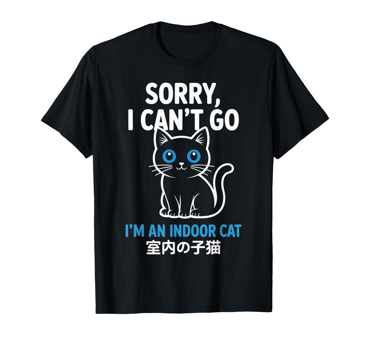 Sorry, I Can't Go - Cat Lover's Indoor Humor Apparel T-Shirt