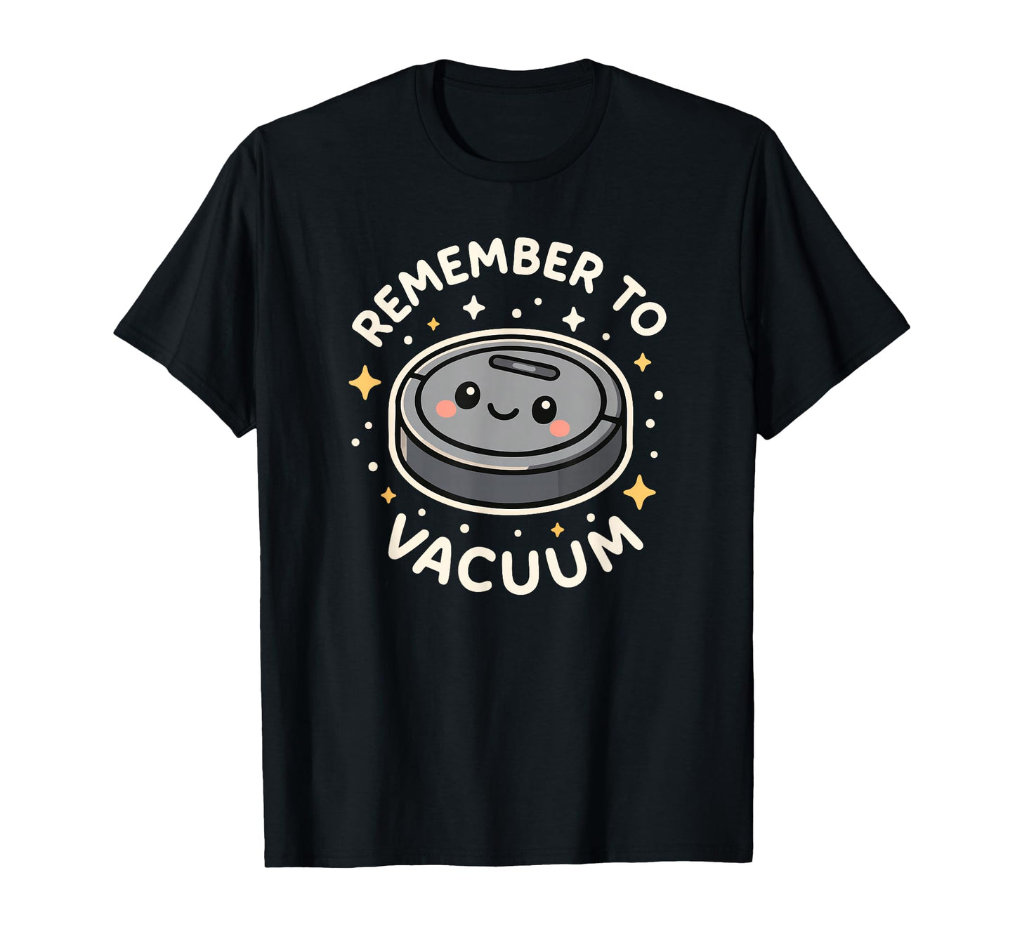 Remember to Vacuum Cute Robot Vacuum Character T-Shirt