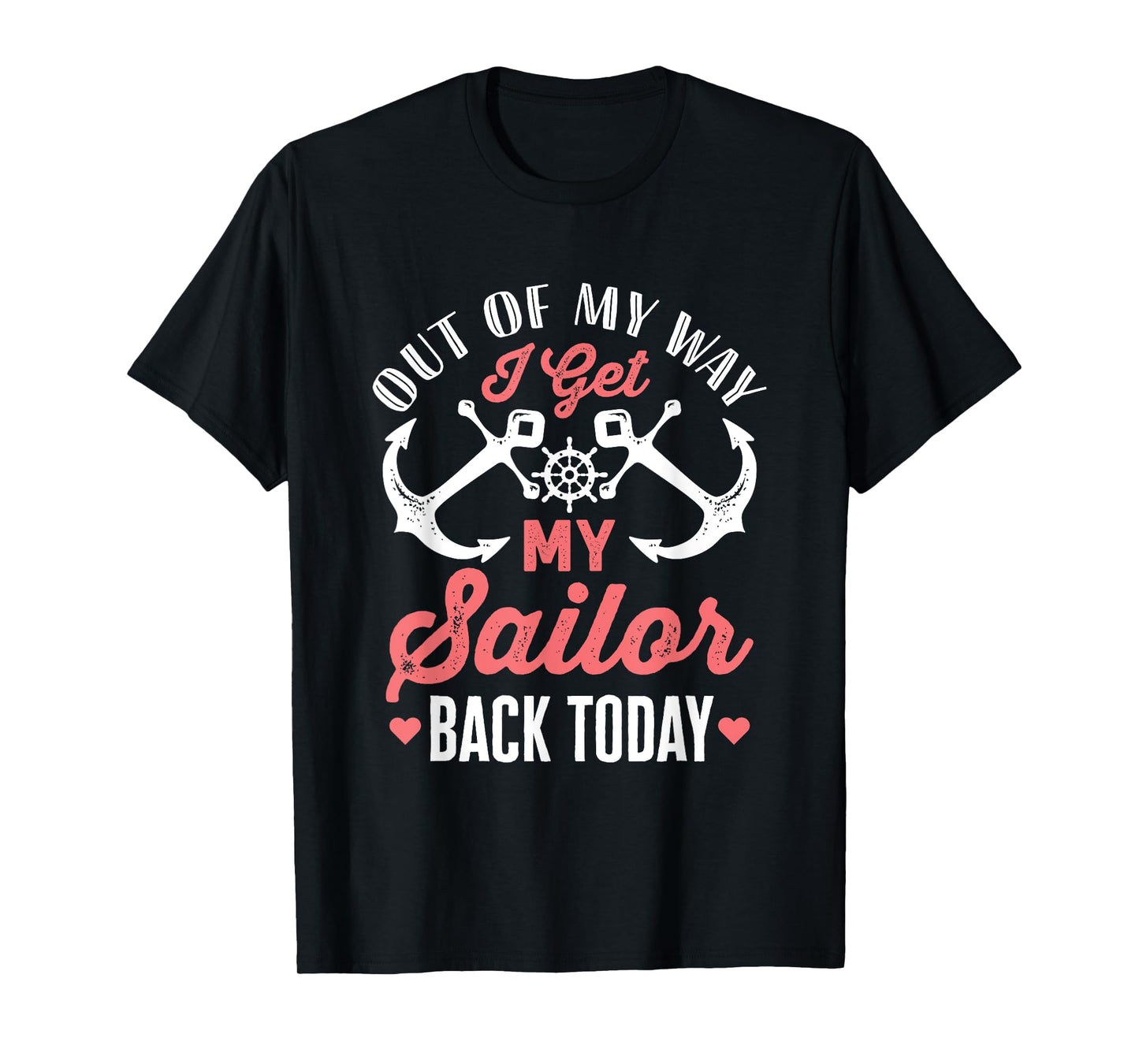 Out Of My Way I Get My Sailor Back Today Military Homecoming T-Shirt