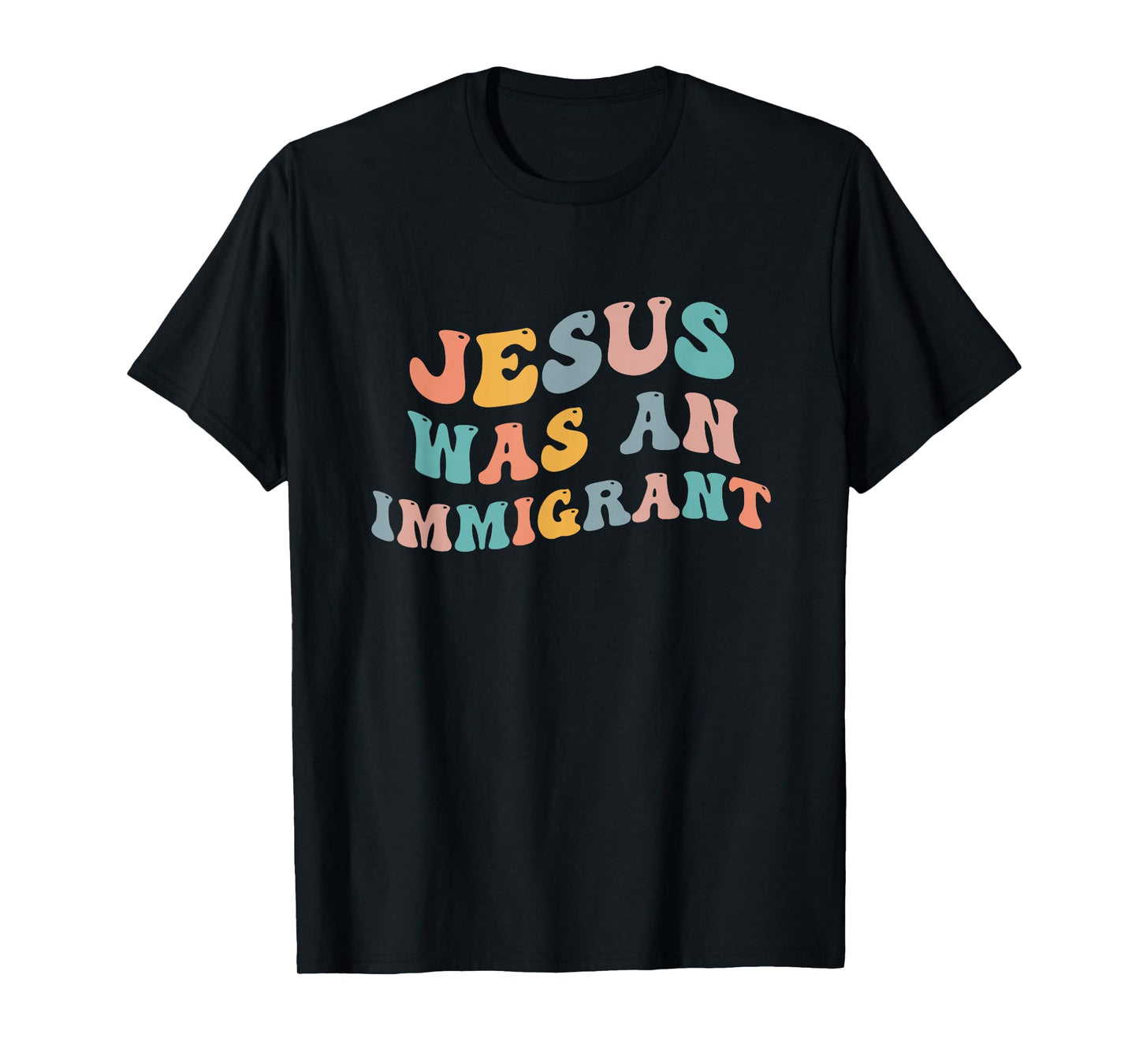 Jesus Was An Immigrant Support Immigrants Immigration Rights T-Shirt