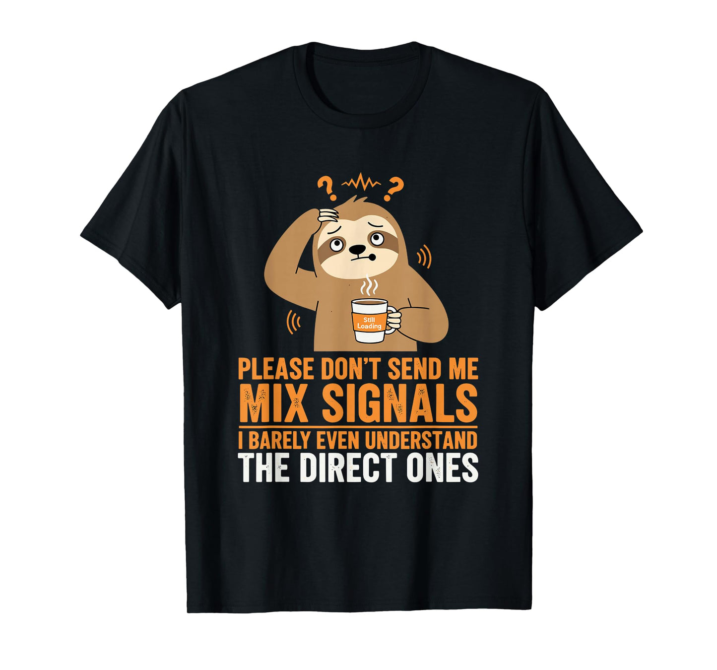 Please Don’t Send Me Mixed Signals Funny Sloth T-Shirt T-Shirt
