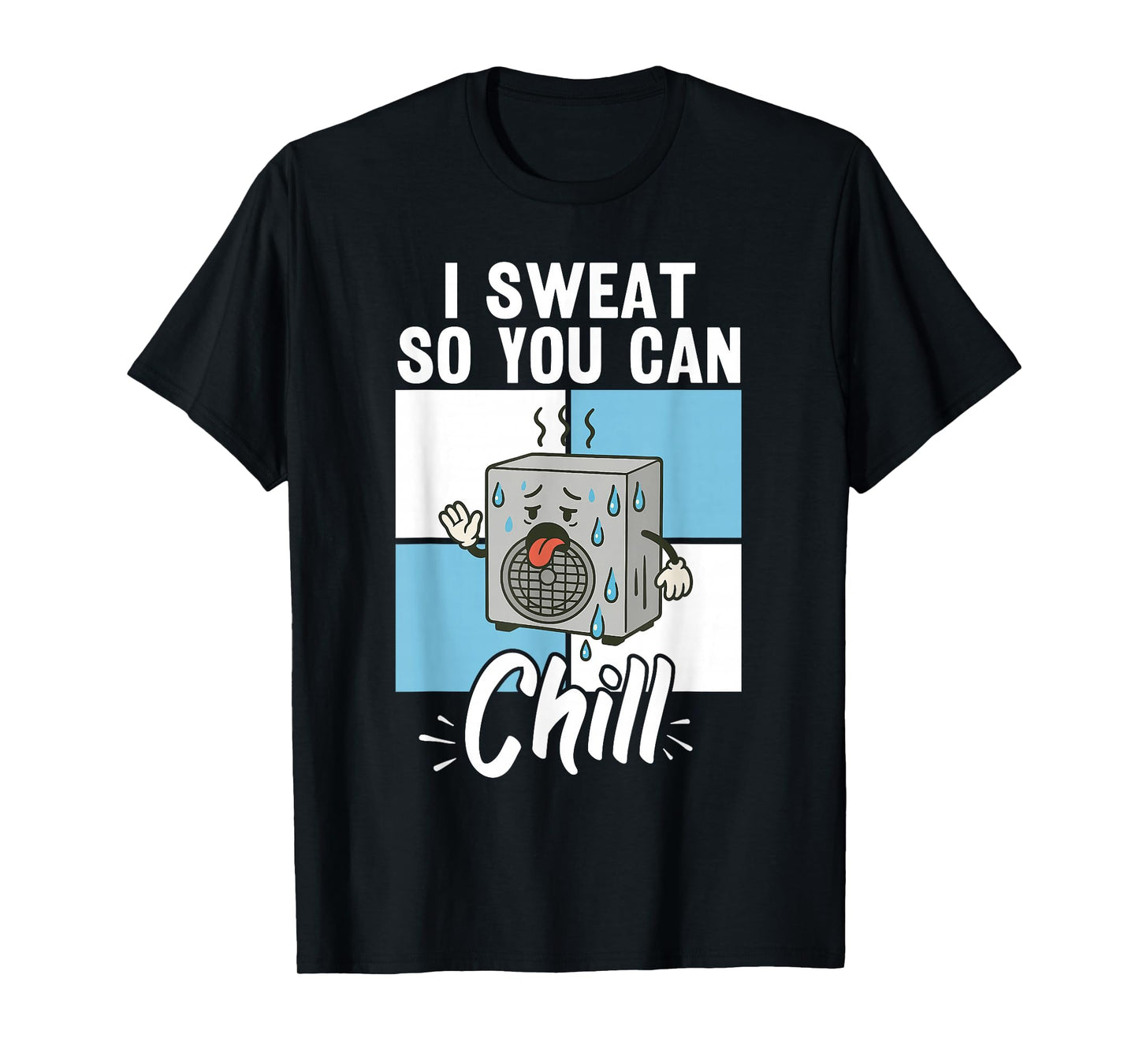 HVAC I Sweat for Chill | Ideal for Residential HVAC Techs T-Shirt