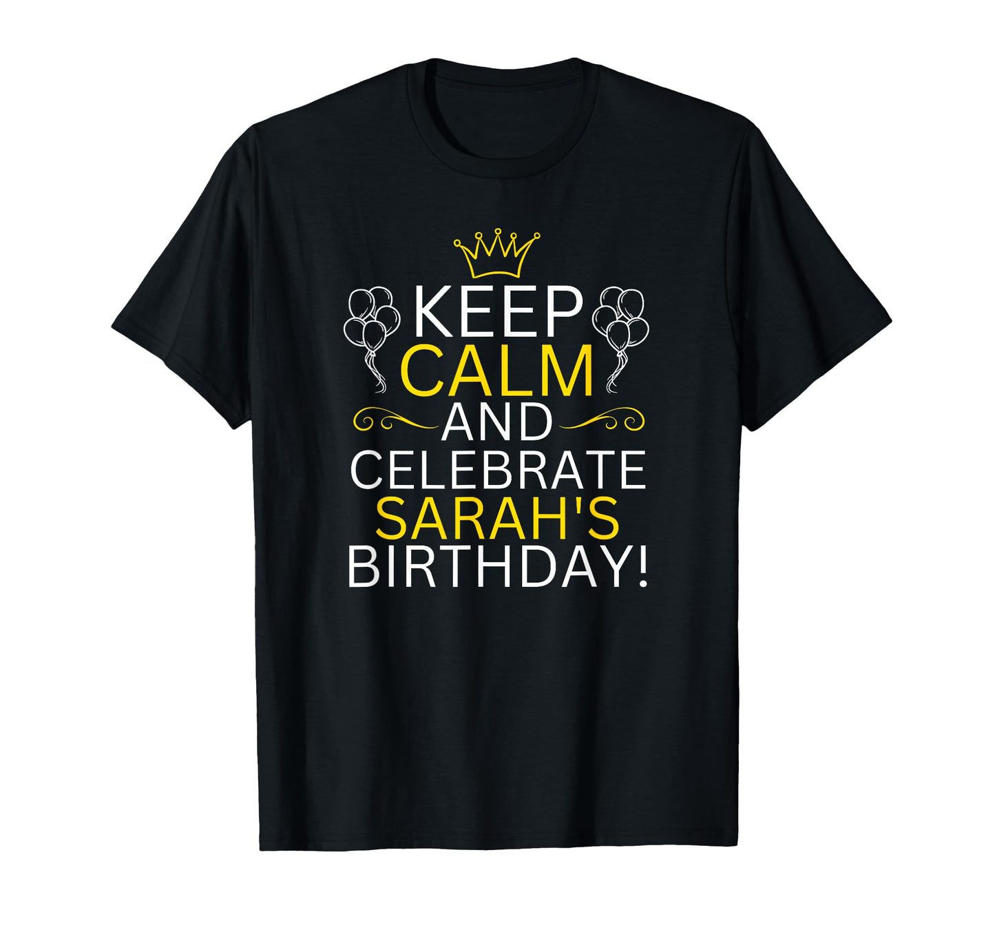 Keep Calm And Celebrate Sarah s Birthday T-Shirt