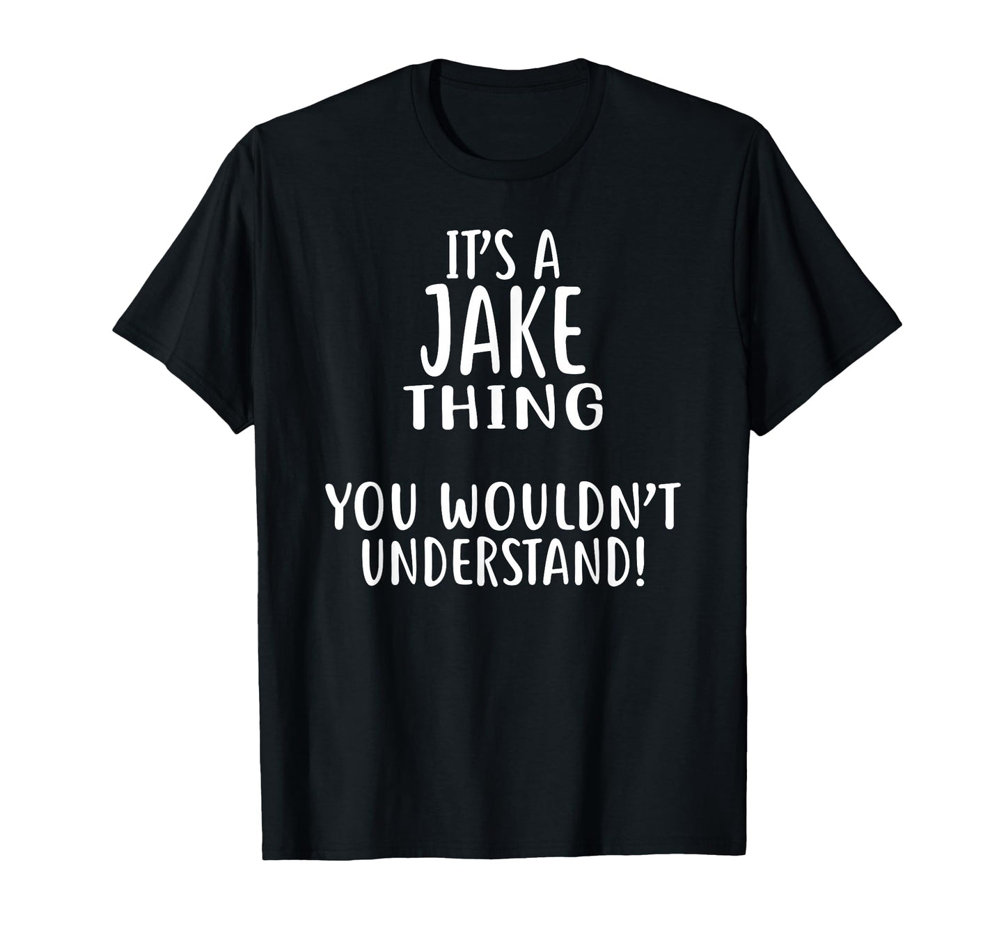 It's A JAKE Thing, You Wouldn't Understand! Jake T-Shirt