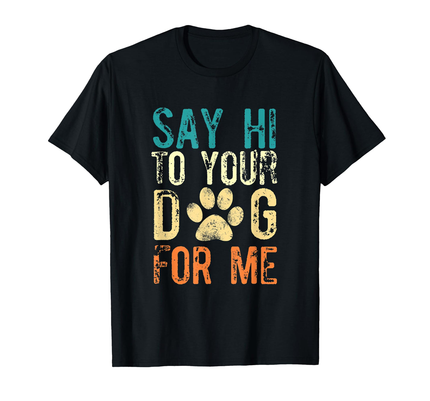 Say Hi To Your Dog For Me - Funny Dog Saying Vintage T-Shirt