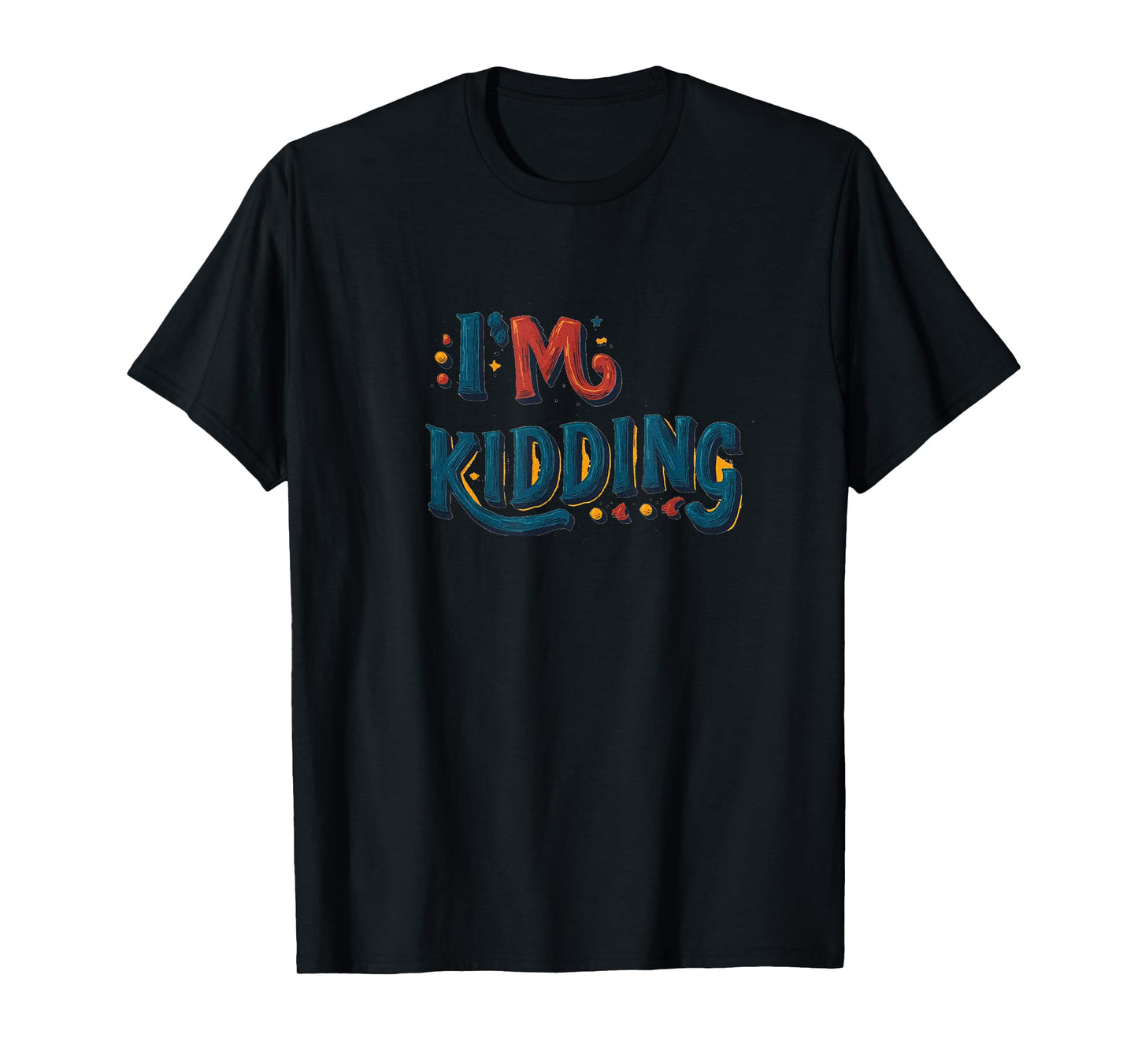 I'm Kidding Sign T-Shirt