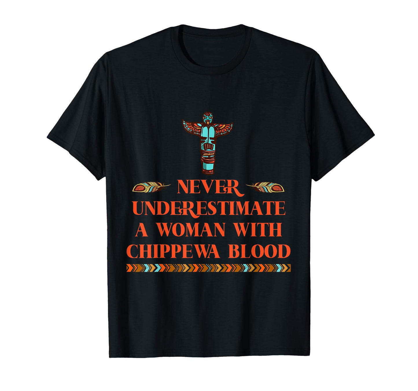 Never Underestimate A Woman With Chippewa Blood T-Shirt