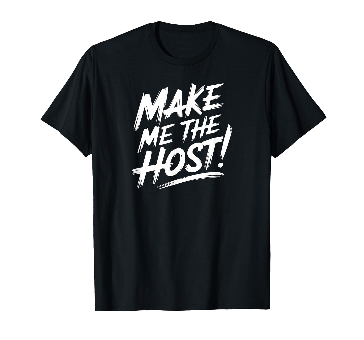 Make Me The Host Home-Based Job Novelty Online Telecommuter T-Shirt