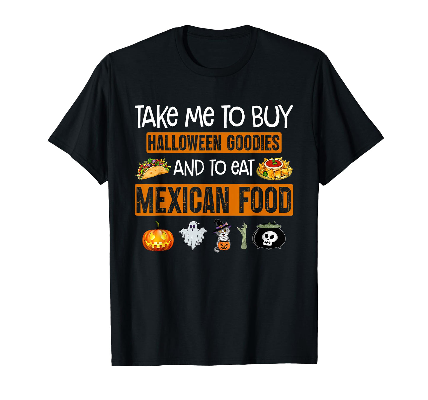 Take Me To Buy Halloween Goodies And To Eat Mexican Food T-Shirt