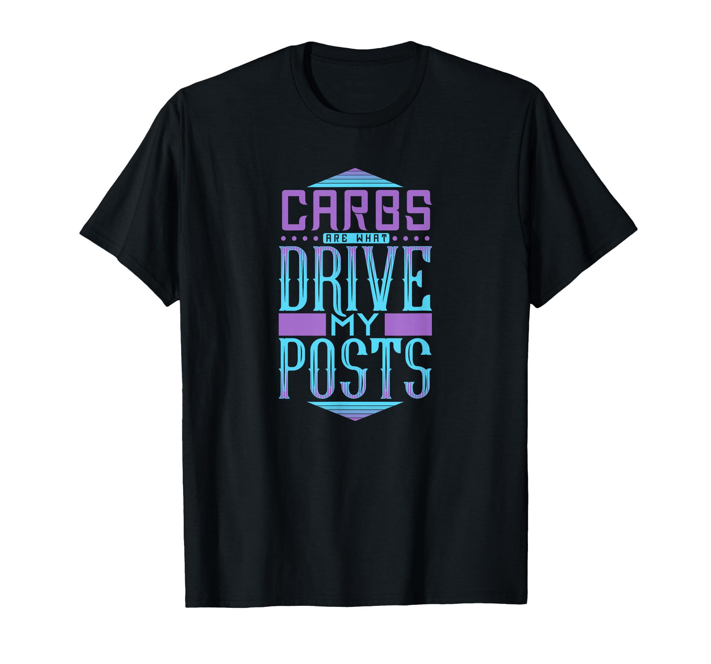 Carbs are What Drive My Posts Funny Blogging Quotes T-Shirt