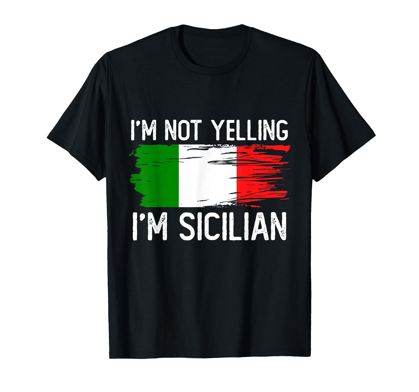 I'm Not Yelling I'm Sicilian T-Shirt
