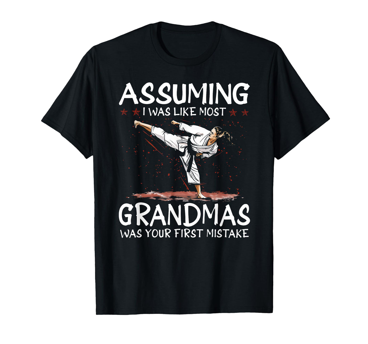 Assuming I Was Like Most Grandmas First Mistake Karate T-Shirt