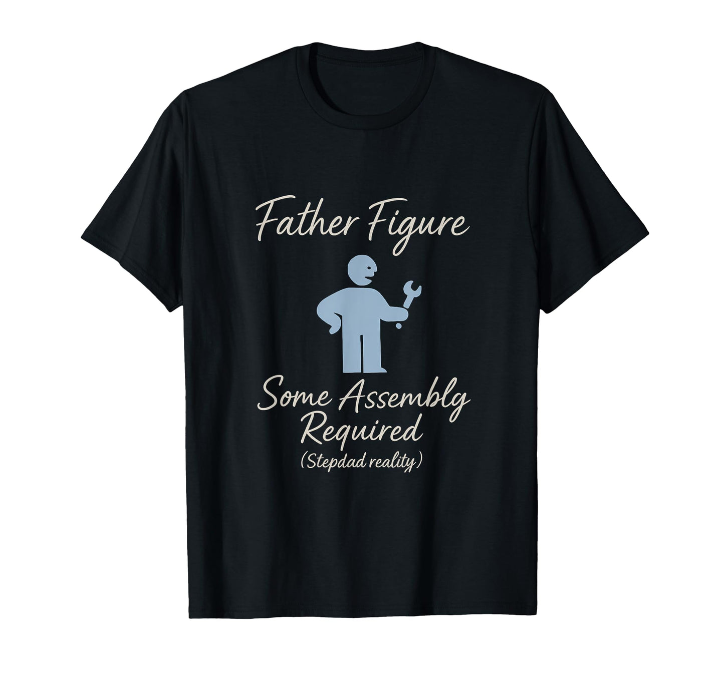 Father Figure - Some Assembly Required (Stepdad Reality) T-Shirt
