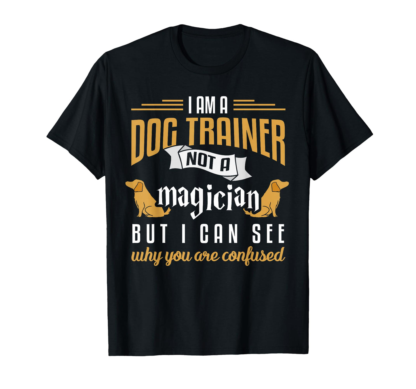 Funny Dog Trainer Shirt Humor Dog Training Gift Men Women Girls Kids T-Shirt