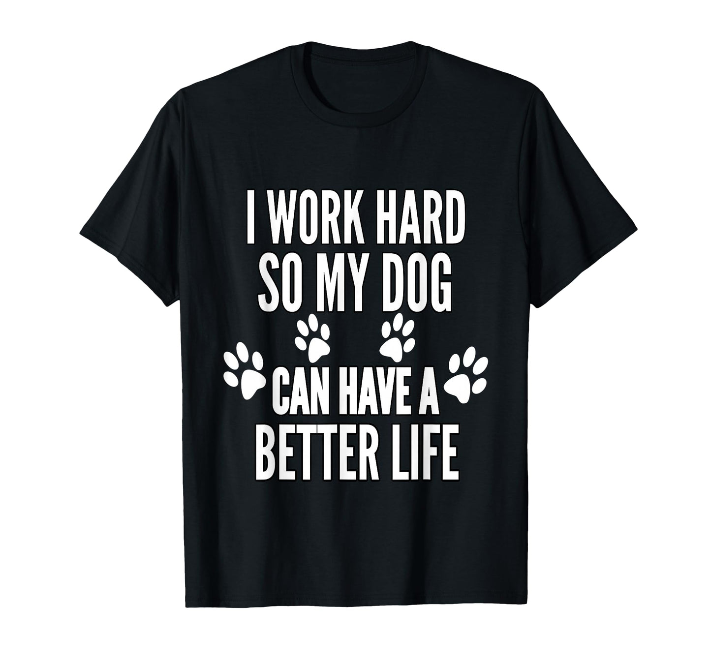 I Work Hard So My Dogs Can Have A Better Life Funny Vintage T-Shirt