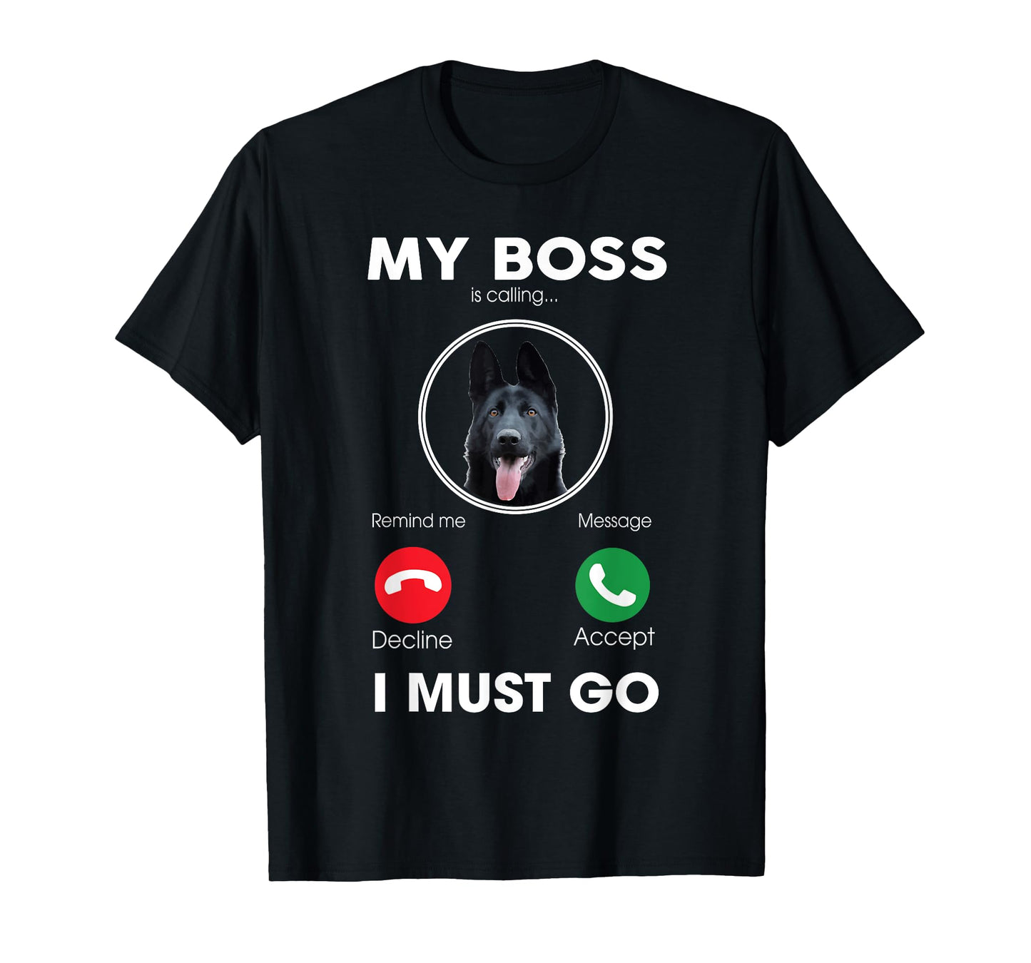 My Boss Is Calling I Must Go Funny Black German Shepherd Dog T-Shirt
