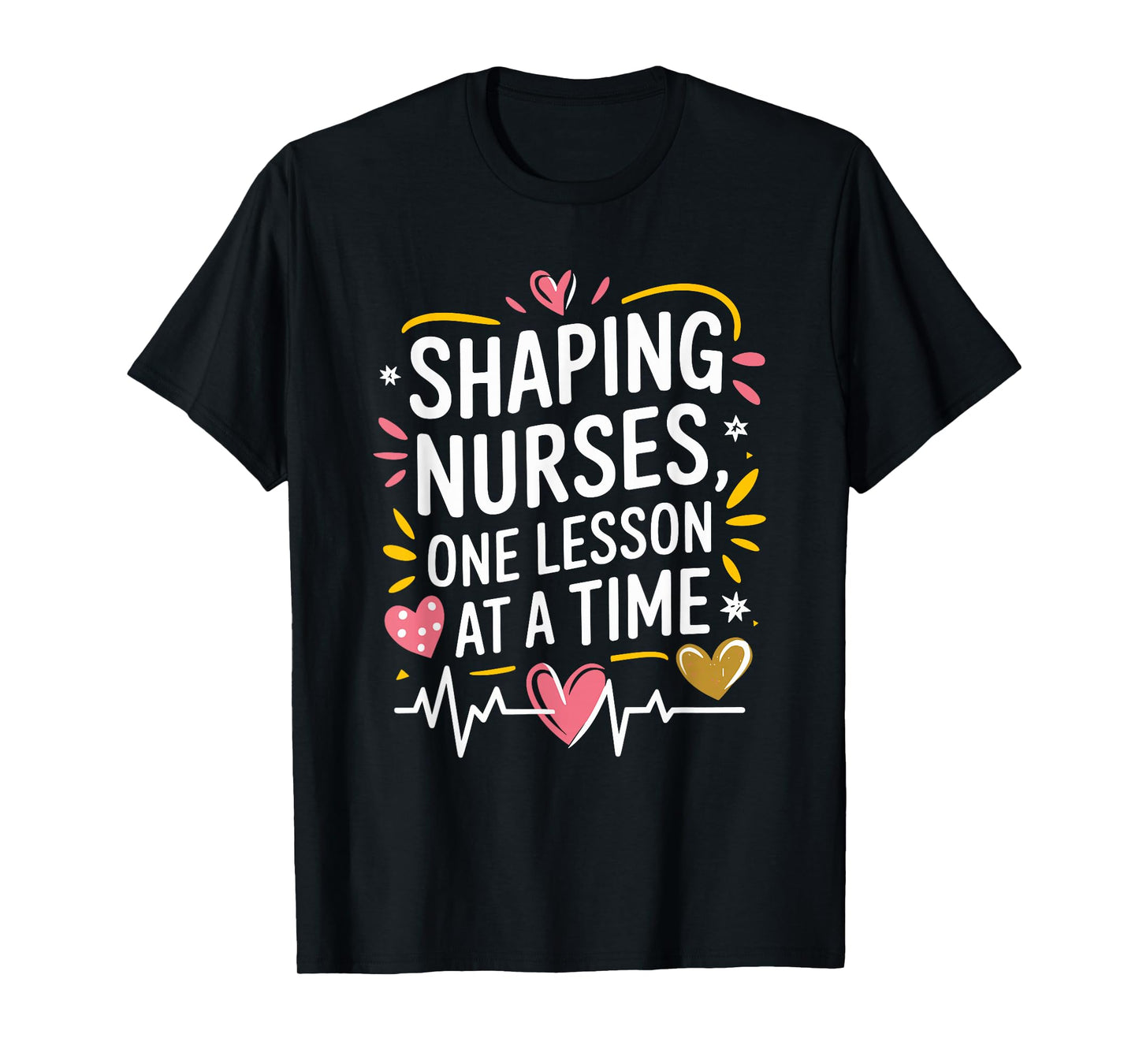 Nurse Educator Nurse Shaping Nurses, One Lesson At A Time T-Shirt