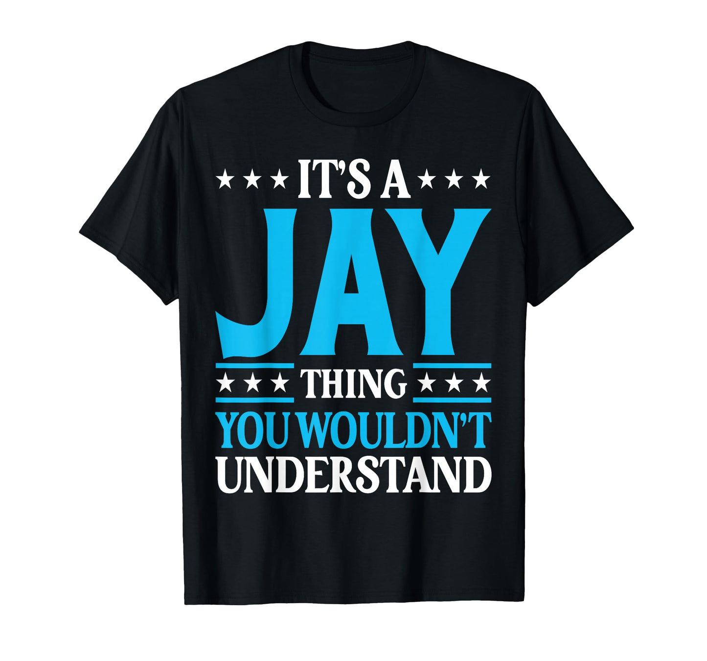 It's A Jay Thing Wouldn't Understand Personal Name Jay T-Shirt