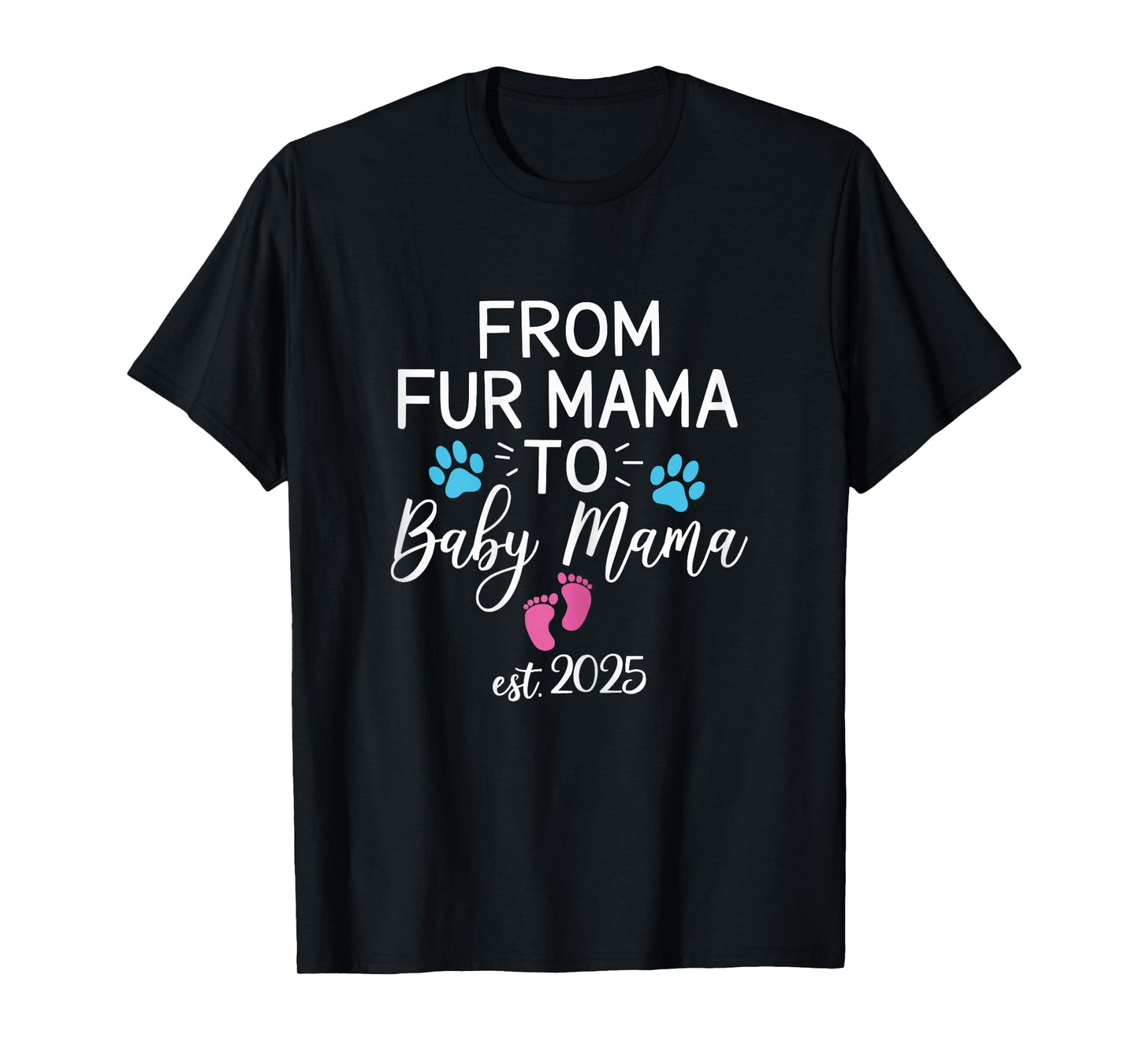 from Fur Mama to Baby Mama Est 2025 Dog Cat Owner New Mom T-Shirt