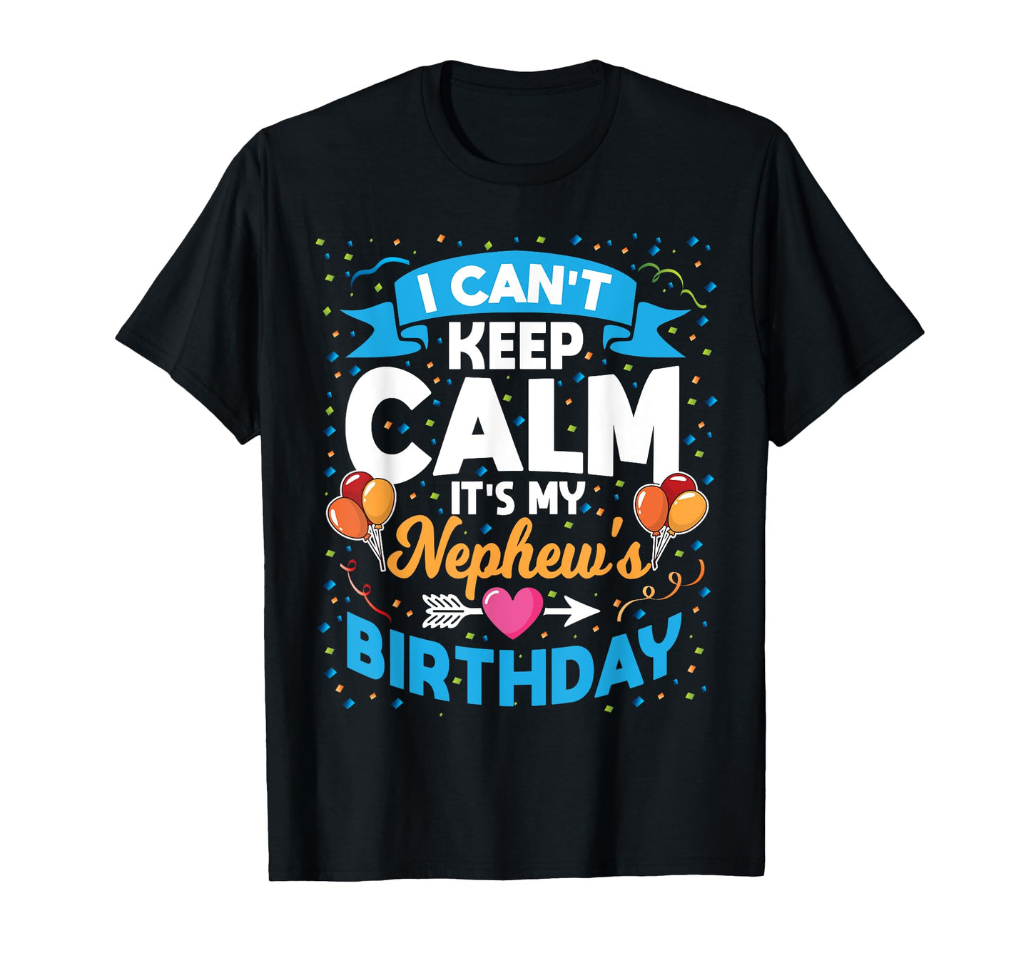 I Can't Keep Calm It's My Nephew Birthday T-Shirt